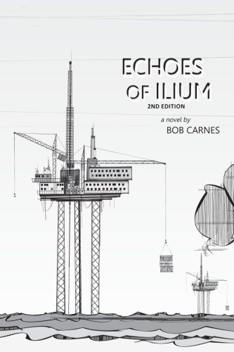 9780615729381: Echoes of Ilium: A tale of the oilfield