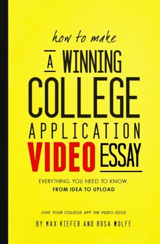 9780615730417: How to Make a Winning College Application Video Essay: Everything You Need to Know from Idea to Upload