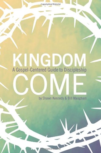 Beispielbild fr Kingdom Come: A Gospel-Centered Guide to Discipleship zum Verkauf von Goodwill Books
