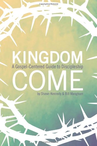 Stock image for Kingdom Come: A Gospel-Centered Guide to Discipleship for sale by SecondSale