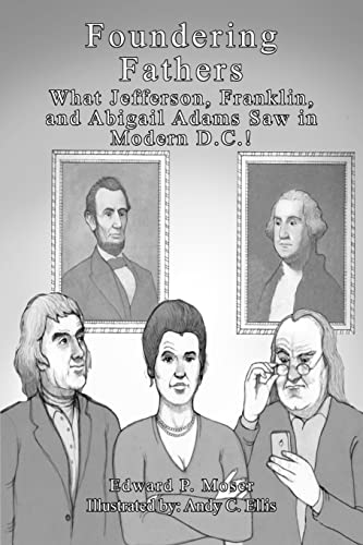 Imagen de archivo de Foundering Fathers: What Jefferson, Franklin, and Abigail Adams Saw in Modern D.C.! a la venta por ThriftBooks-Atlanta