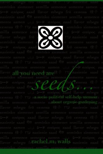 Stock image for all you need are seeds.: a socio-political self-help memoir about organic gardening for sale by ThriftBooks-Atlanta