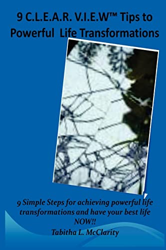 Imagen de archivo de The 9 C.L.E.A.R V.I.E.W Tips to Powerful Life Transformations: 9 Simple Steps for achieving powerful life transformations and have your best life NOW!! a la venta por Lucky's Textbooks