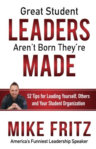 9780615745848: Great Student Leaders Aren't Born They're Made: 52 Tips for Leading Yourself, Others and Your Student Organization