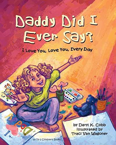 Stock image for Daddy Did I Ever Say? I Love You, Love You, Every Day for sale by California Books