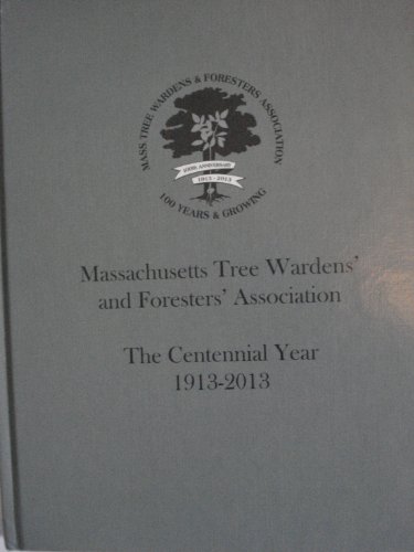 Stock image for Massachusetts Tree Wardens' and Foresters' Association: The Centennial Year, 1913-2013 for sale by Katsumi-san Co.