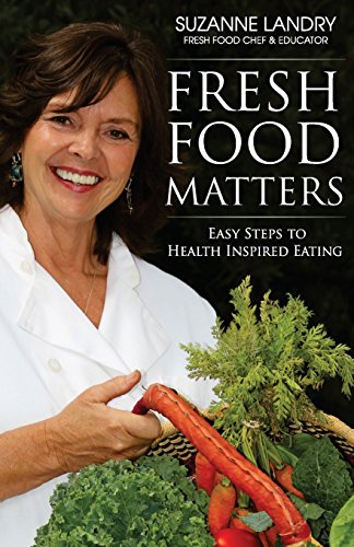 Stock image for Fresh Food Matters: Easy Steps to Health Inspired Eating for sale by Lucky's Textbooks