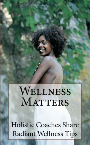Beispielbild fr Wellness Matters: Holistic Life Coaches Weigh In on Wellness and Other Matters zum Verkauf von Lucky's Textbooks