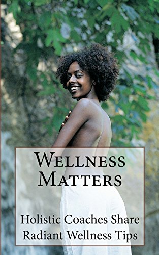 Stock image for Wellness Matters: Holistic Life Coaches Weigh In on Wellness and Other Matters for sale by Lucky's Textbooks