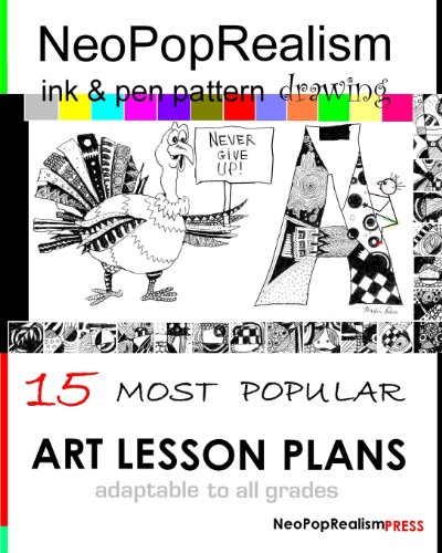 Beispielbild fr NeoPopRealism Ink & Pen Pattern Drawing: 15 Most Popular ART LESSON PLANS Adaptable to ALL GRADES zum Verkauf von California Books