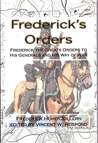 Beispielbild fr Frederick's Orders: Frederick the Greats Orders to His Generals and His Way of War zum Verkauf von HPB-Ruby