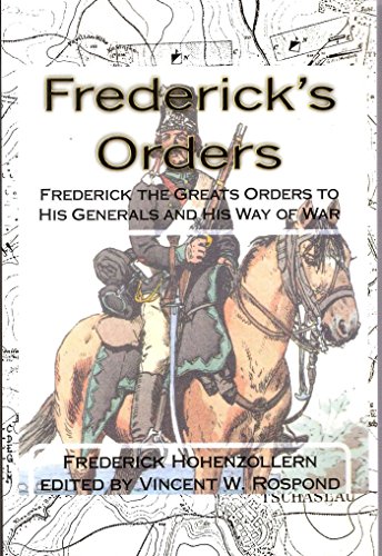 Stock image for Frederick's Orders: Frederick the Greats Orders to His Generals and His Way of War for sale by HPB-Ruby