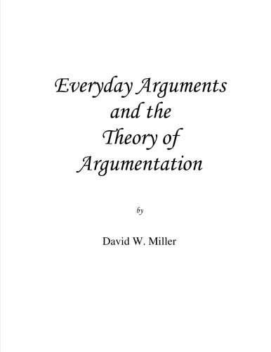 Everyday Arguments and the Theory of Argumentation (9780615755373) by Miller, David W.