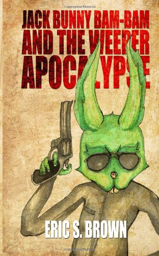 Jack Bunny Bam-Bam and the Weeper Apocalypse (9780615755403) by Brown, Eric S
