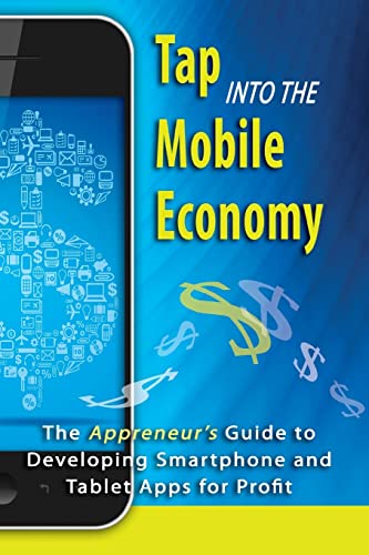 Stock image for Tap into the Mobile Economy: The Appreneur?s Guide to Developing Smartphone and Tablet Apps for Profit for sale by Lucky's Textbooks