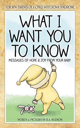 What I Want You To Know: Messages Of Hope & Joy From Your Baby (9780615757872) by Hudson, R A