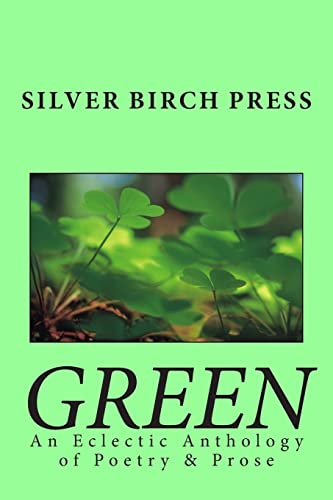 Imagen de archivo de Green: An Eclectic Anthology of Poetry & Prose (Silver Birch Press Anthologies) a la venta por Lucky's Textbooks