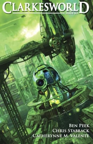 Clarkesworld Issue 63 (Clarkesworld Magazine) (9780615759487) by Valente, Catherynne M.; Peek, Ben; Stabback, Chris