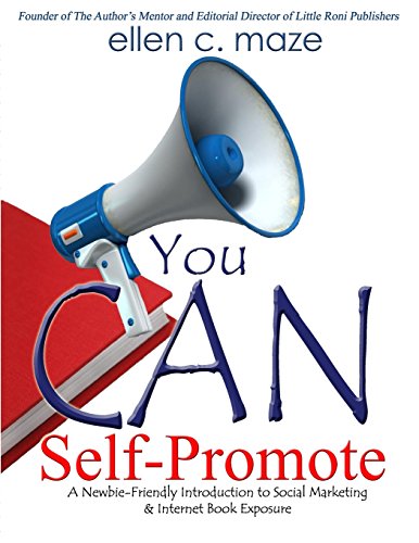 You CAN Self-Promote: A Newbie-Friendly Introduction to Social Marketing & Internet Book Exposure (9780615760438) by Maze, Ellen C.
