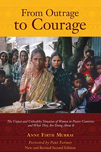 Stock image for From Outrage to Courage: The Unjust and Unhealthy Situation of Women in Poorer Countries and What They are Doing About It: Second Edition for sale by ThriftBooks-Dallas