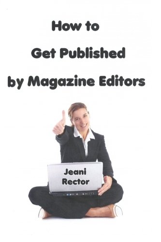 How to Get Published by Magazine Editors: Advice from Jeani Rector (9780615761299) by Rector, Jeani