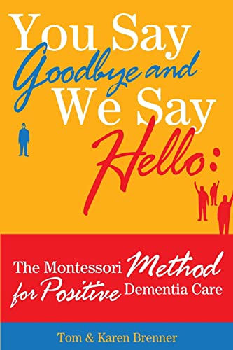 9780615762456: You Say Goodbye and We Say Hello: The Montessori Method for Positive Dementia Care