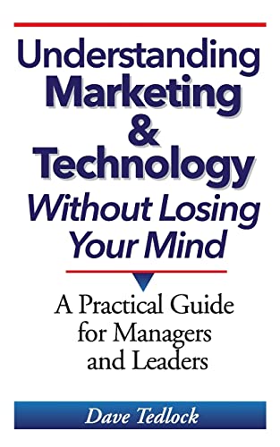 Stock image for Understanding Marketing & Technology Without Losing Your Mind: A Practical Guide for Managers and Leaders for sale by Bookmans
