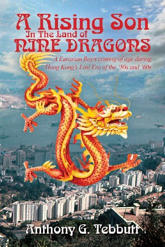 Stock image for A Rising Son In The Land of Nine Dragons: A Eurasian Boy's coming of age during Hong Kong's Lost Era of the '50s and '60s for sale by SecondSale
