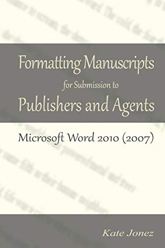 Stock image for Formatting Manuscripts for Submission to Publishers and Agents: Microsoft Word 2010 (2007) for sale by GF Books, Inc.