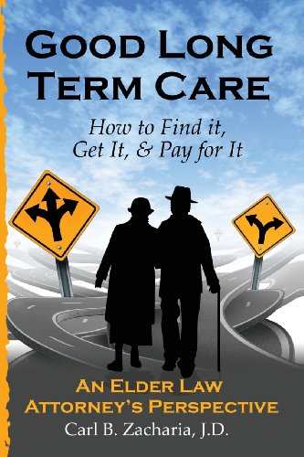 Beispielbild fr Good Long Term Care - How to Find It, Get It, and Pay for It : An Elder Law Attorney's Perspective zum Verkauf von Better World Books