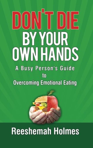 9780615768533: Don't Die by Your Own Hands: A Busy Person's Guide to Overcoming Emotional Eating