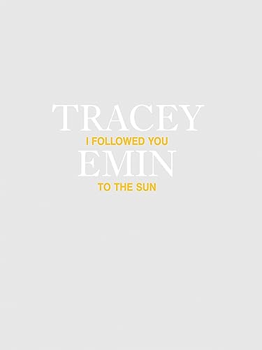 Imagen de archivo de Tracey Emin: I Followed You to the Sun a la venta por Front Cover Books