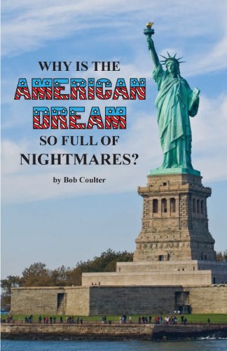 Why is the AMERICAN DREAM so full of NIGHTMARES? (9780615770062) by Coulter, Bob