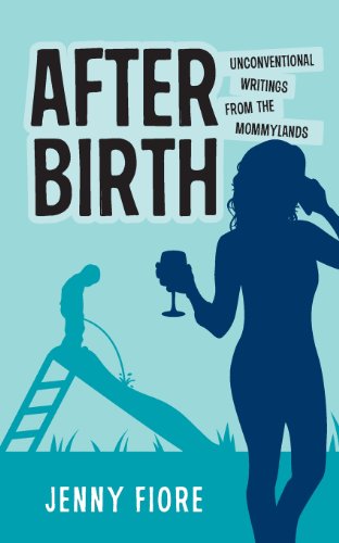 Stock image for After Birth: Unconventional Writings From the Mommylands for sale by Irish Booksellers