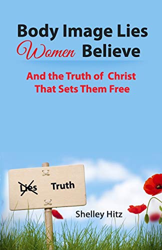 9780615771403: Body Image Lies Women Believe: And the Truth of Christ That Sets Them Free