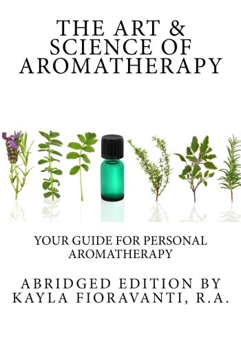 Stock image for The Art & Science of Aromatherapy: Your Guide for Personal Aromatherapy for sale by HPB-Red