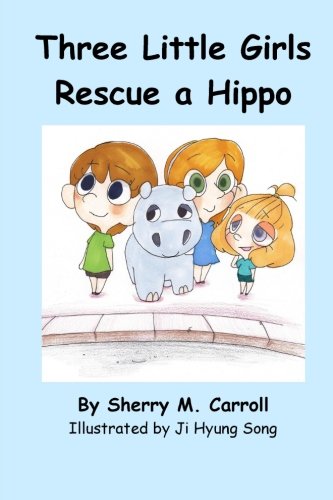Stock image for Three Little Girls Rescue a Hippo: Volume 1 (Four Little Girls From Texas) for sale by Revaluation Books