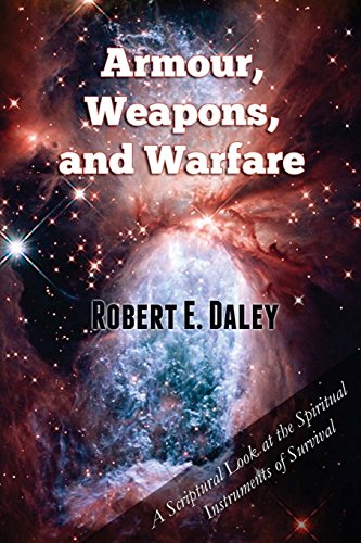 Stock image for Armour, Weapons, and Warfare: A Scriptural Look at the Spiritual Instruments of Survival for sale by Lucky's Textbooks