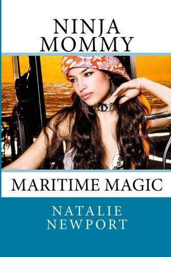 Ninja Mommy: Maritime Magic: Volume 2 (Ninja Nanny) - Newport, Natalie:  9780615781037 - AbeBooks