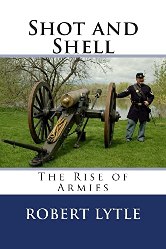 Imagen de archivo de Shot and Shell: The Rise of Armies a la venta por Lucky's Textbooks