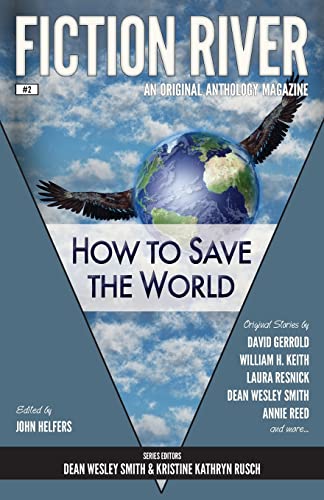 Fiction River: How to Save the World (Fiction River: An Original Anthology Magazine) (9780615783536) by River, Fiction; Gerrold, David; Keith, William H; Collins, Ron; Resnick, Laura; Writt, Stephanie; Penrose, Angela