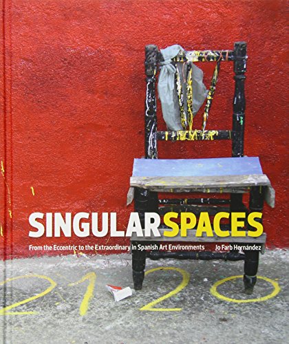 Imagen de archivo de Singular Spaces: From the Eccentric to the Extraordinary in Spanish Art Environments a la venta por COLLINS BOOKS