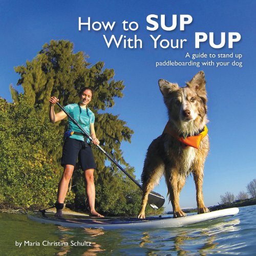 Stock image for How to Sup with Your Pup: A Guide to Stand Up Paddleboarding with Your Dog for sale by ThriftBooks-Atlanta