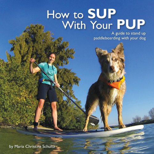 Stock image for How to Sup with Your Pup: A Guide to Stand Up Paddleboarding with Your Dog for sale by ThriftBooks-Dallas