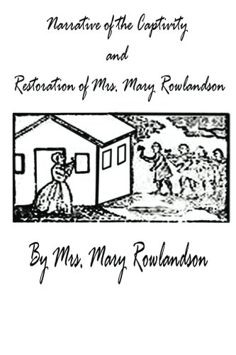 Narrative of the Captivity and Restoration of Mrs. Mary Rowlandson (9780615788357) by Rowlandson, Mrs. Mary