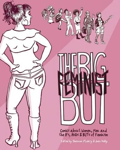 9780615789385: The Big Feminist BUT: Comics about Women, Men and the IFs, ANDs & BUTs of Feminism