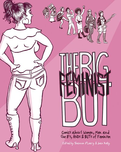 9780615789385: The Big Feminist But: Comics about Women, Men and the IFs, ANDs & BUTs of Feminism