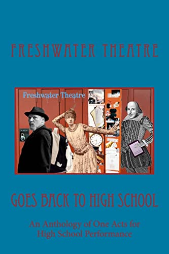 Freshwater Goes Back to High School: An Anthology of One Acts for High School Performance (9780615790022) by Theatre, Freshwater; Glover, Katherine; Shellito, Alissa M.; Weiss, Jeri; Bristow, Janet; Slot, Tom; Graber, Sam; Gamerman, Ira