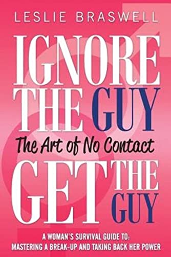 9780615790855: Ignore the Guy, Get the Guy - The Art of No Contact: A Woman's Survival Guide to Mastering a Breakup and Taking Back Her Power