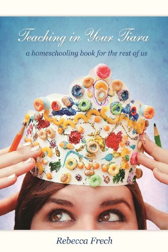 Beispielbild fr Teaching in Your Tiara: A Homeschooling Book for the rest of Us zum Verkauf von Wonder Book